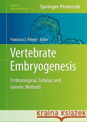Vertebrate Embryogenesis: Embryological, Cellular, and Genetic Methods Pelegri, Francisco J. 9781617792090 Not Avail - książka