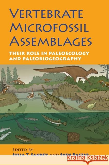 Vertebrate Microfossil Assemblages: Their Role in Paleoecology and Paleobiogeography Julia T. Sankey Sven Baszio 9780253349279 Indiana University Press - książka