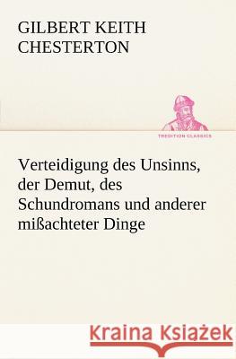 Verteidigung des Unsinns, der Demut, des Schundromans und anderer mißachteter Dinge Chesterton, Gilbert K. 9783847235675 TREDITION CLASSICS - książka