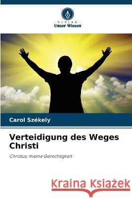 Verteidigung des Weges Christi Carol Szekely   9786206020370 Verlag Unser Wissen - książka