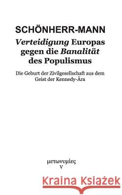 Verteidigung Europas gegen die Banalität des Populismus: Die Geburt der Zivilgesellschaft aus dem Geist der Kennedy-Ära Hans-Martin Schönherr-Mann 9783748168607 Books on Demand - książka