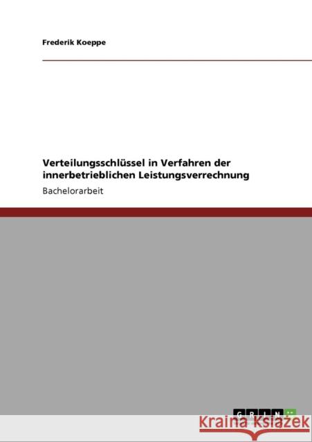 Verteilungsschlüssel in Verfahren der innerbetrieblichen Leistungsverrechnung Koeppe, Frederik 9783640754458 Grin Verlag - książka