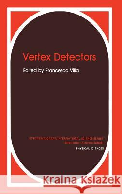 Vertex Detectors (Ettore Majorana International Science Series: Physical Sciences, Vol 34) Villa, Francesco 9780306427985 Plenum Publishing Corporation - książka