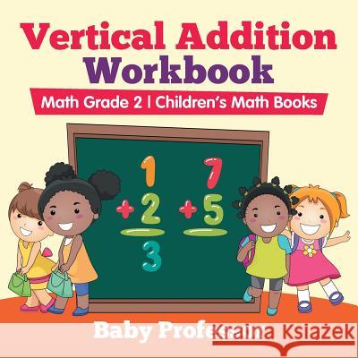 Vertical Addition Workbook Math Grade 2 Children's Math Books Baby Professor   9781541904286 Baby Professor - książka