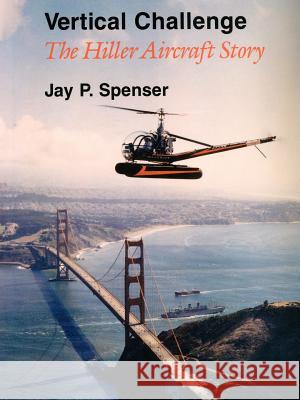 Vertical Challenge: The Hiller Aircraft Story Spenser, Jay P. 9780759633995 Authorhouse - książka