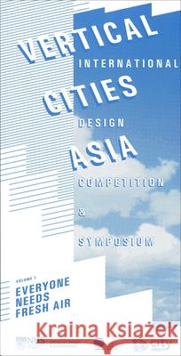 Vertical Cities: Asia International Design Competition and Symposium Volume 1 Jeffrey Kok Hui Chan, Kok Ming Cheah, Im Sik Cho 9789810714192 Eurospan (JL) - książka