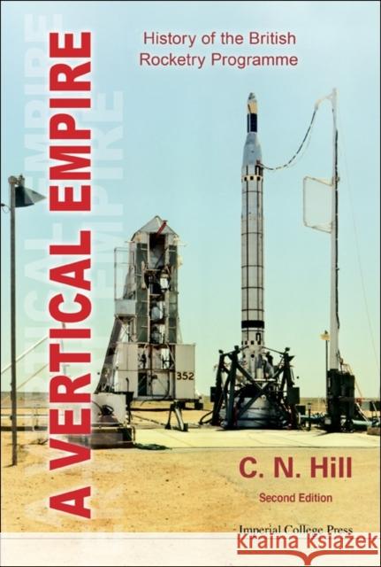 Vertical Empire, A: History of the British Rocketry Programme (Second Edition) Hill, Charles N. 9781848167957 Imperial College Press - książka