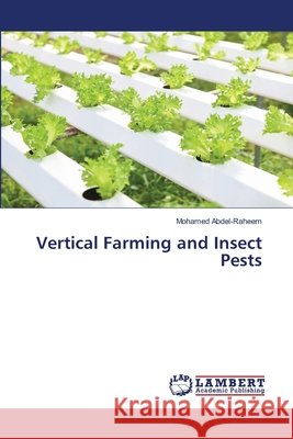 Vertical Farming and Insect Pests Abdel-Raheem, Mohamed 9786209778957 LAP Lambert Academic Publishing - książka