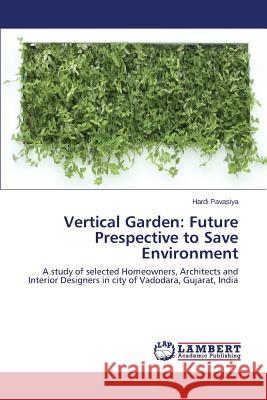 Vertical Garden: Future Prespective to Save Environment Pavasiya Hardi 9783659716003 LAP Lambert Academic Publishing - książka