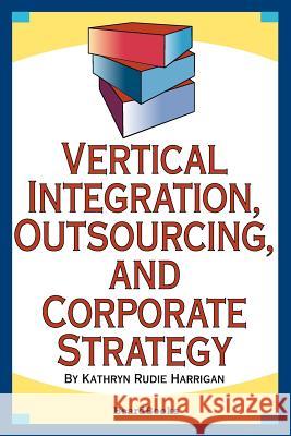 Vertical Integration, Outsourcing, and Corporate Strategy Kathryn Rudie Harrigan 9781587981906 Beard Books - książka