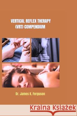 Vertical Reflex Therapy (Vrt) Compendium James K Ferguson 9798329607239 Independently Published - książka