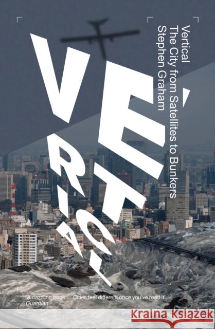 Vertical: The City from Satellites to Bunkers Stephen Graham 9781781689974 Verso Books - książka