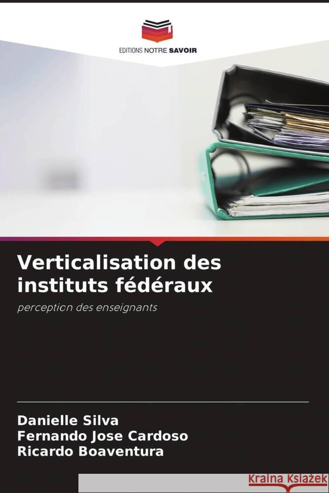 Verticalisation des instituts f?d?raux Danielle Silva Fernando Jos Ricardo Boaventura 9786207225477 Editions Notre Savoir - książka