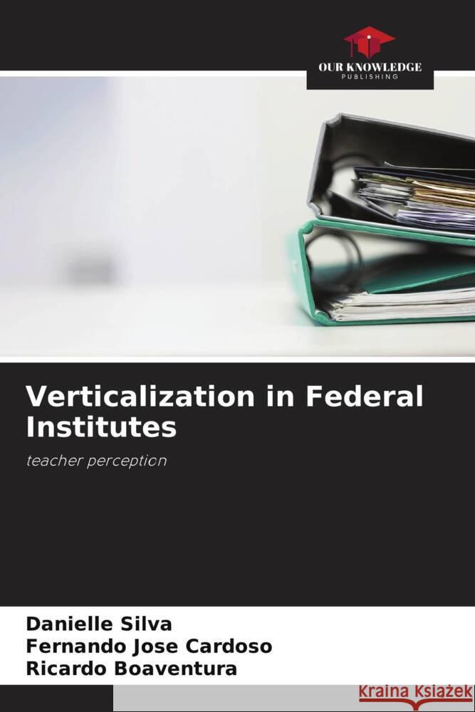 Verticalization in Federal Institutes Danielle Silva Fernando Jos Ricardo Boaventura 9786207225453 Our Knowledge Publishing - książka