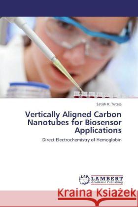 Vertically Aligned Carbon Nanotubes for Biosensor Applications : Direct Electrochemistry of Hemoglobin Tuteja, Satish K. 9783846554869 LAP Lambert Academic Publishing - książka