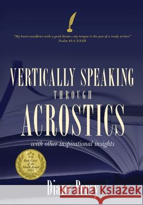 VERTICALLY SPEAKING through ACROSTICS: With Other Inspirational Insights Diane Perry 9781662803055 Xulon Press - książka