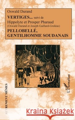 Vertiges suivi de Pellobellé, gentilhomme soudanais Little, Roger, Durand, Oswald, Gaillard Groleas, Joseph 9782343142630 Editions L'Harmattan - książka