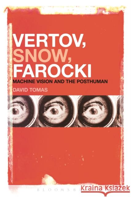 Vertov, Snow, Farocki: Machine Vision and the Posthuman David Tomas 9781501307294 Bloomsbury Academic - książka