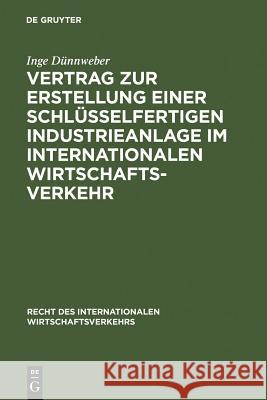 Vertrag Zur Erstellung Einer Schlüsselfertigen Industrieanlage Im Internationalen Wirtschaftsverkehr Dünnweber, Inge 9783110098662 Walter de Gruyter - książka