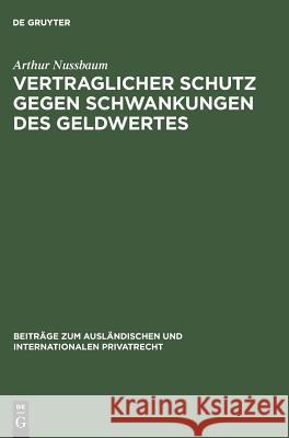 Vertraglicher Schutz Gegen Schwankungen Des Geldwertes: (Goldklauseln Und Andere Abreden Zur Minderung Des Valutarisikos) Arthur Nussbaum 9783111050409 De Gruyter - książka