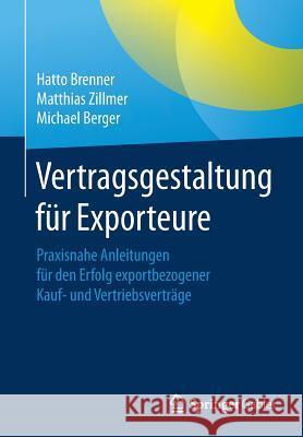 Vertragsgestaltung Für Exporteure: Praxisnahe Anleitungen Für Den Erfolg Exportbezogener Kauf- Und Vertriebsverträge Brenner, Hatto 9783658123819 Springer Gabler - książka