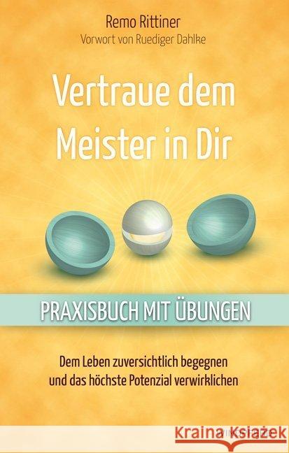 Vertraue dem Meister in Dir : Praxisbuch mit Übungen. Dem Leben zuversichtlich begegnen und das höchste Potenzial verwirklichen. Vorwort von Ruediger Dahlke Rittiner, Remo 9783864100505 Windpferd - książka