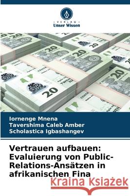 Vertrauen aufbauen: Evaluierung von Public-Relations-Ans?tzen in afrikanischen Fina Iornenge Mnena Tavershima Caleb Amber Scholastica Igbashangev 9786207907632 Verlag Unser Wissen - książka