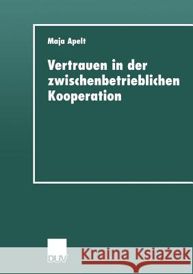 Vertrauen in Der Zwischenbetrieblichen Kooperation Maja Apelt Maja Apelt 9783824443642 Springer - książka