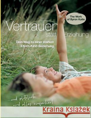 Vertrauen statt Erziehung: Dein Weg zu einer starken Eltern-Kind-Beziehung Esthi Wildisen 9783757805623 Books on Demand - książka