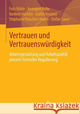 Vertrauen Und Vertrauenswürdigkeit: Arbeitsgestaltung Und Arbeitspolitik Jenseits Formeller Regulierung Böhle, Fritz 9783658026578 Springer vs - książka