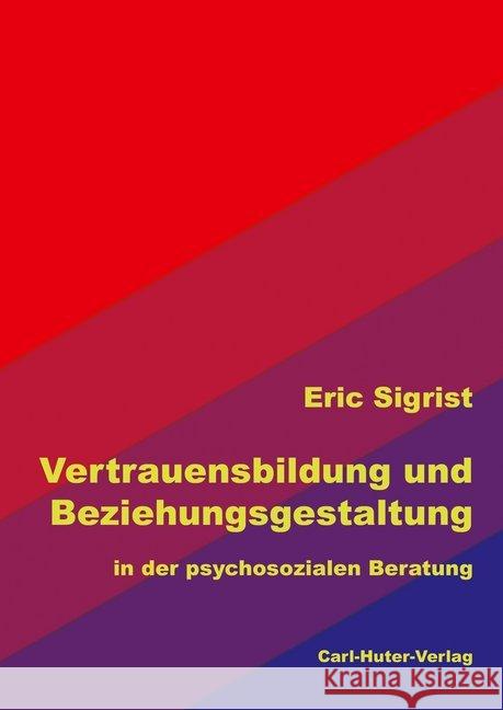 Vertrauensbildung und Beziehungsgestaltung Sigrist, Eric 9783037411346 Carl-Huter-Verlag - książka