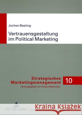 Vertrauensgestaltung Im Political Marketing: Eine Marketingwissenschaftliche Analyse Anbieterseitiger Ansatzpunkte Der Vertrauensorientierten Beziehun Mattmüller, Roland 9783631569382 Lang, Peter, Gmbh, Internationaler Verlag Der - książka