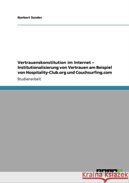 Vertrauenskonstitution im Internet - Institutionalisierung von Vertrauen am Beispiel von Hospitality-Club.org und Couchsurfing.com Norbert Sander 9783640863457 Grin Verlag - książka