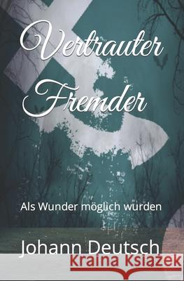Vertrauter Fremder: Als Wunder möglich wurden Johann Deutsch 9798422778294 Independently Published - książka