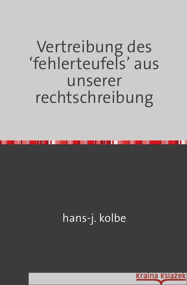 Vertreibung des 'fehlerteufels' aus unserer rechtschreibung kolbe, hans-j. 9783752997279 epubli - książka
