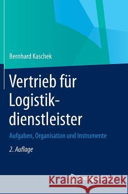 Vertrieb Für Logistikdienstleister: Aufgaben, Organisation Und Instrumente Kaschek, Bernhard 9783658043575 Gabler - książka