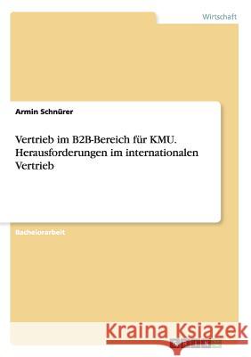 Vertrieb im B2B-Bereich für KMU. Herausforderungen im internationalen Vertrieb Armin Schnurer 9783656479154 Grin Verlag - książka