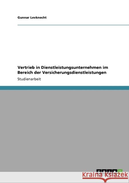 Vertrieb in Dienstleistungsunternehmen im Bereich der Versicherungsdienstleistungen Gunnar Levknecht 9783640164929 Grin Verlag - książka