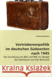 Vertriebenenpolitik im deutschen Südwesten nach 1945 : Die Gründung von BdV und BHE im Spiegel des Nachlasses von Karl Bartunek Marquet, Andreas 9783639036176 VDM Verlag Dr. Müller - książka
