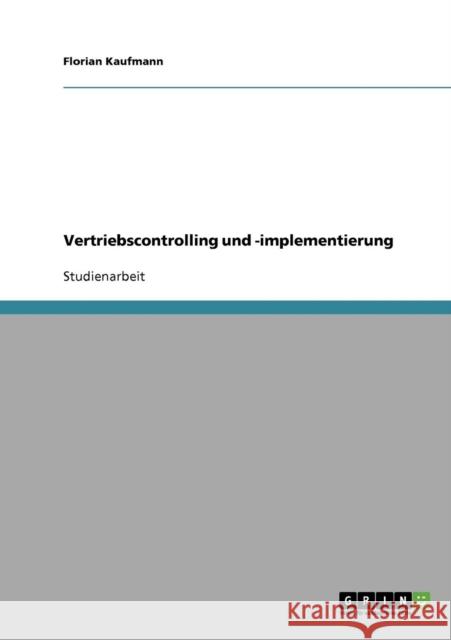 Vertriebscontrolling: Methoden und Ansätze zur Implementierung Kaufmann, Florian 9783638650052 Grin Verlag - książka