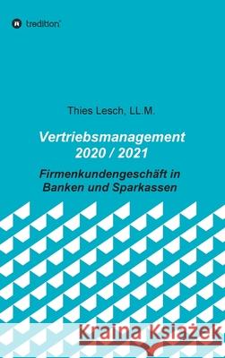 Vertriebsmanagement 2020 / 2021: Firmenkundengeschäft in Banken und Sparkassen Lesch, Thies 9783347179509 Tredition Gmbh - książka