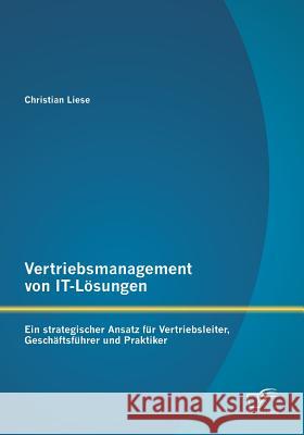 Vertriebsmanagement von IT-Lösungen: Ein strategischer Ansatz für Vertriebsleiter, Geschäftsführer und Praktiker Christian Liese 9783958508170 Diplomica Verlag Gmbh - książka