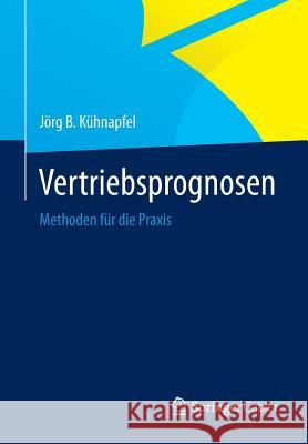 Vertriebsprognosen: Methoden Für Die Praxis Kühnapfel, Jörg B. 9783658030018 Springer Gabler - książka