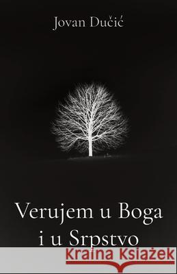 Verujem u Boga i u srpstvo Jovan Dučic 9781915204004 Globland Books - książka