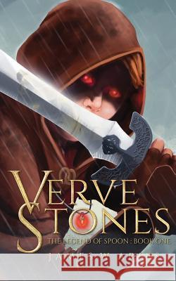 Verve Stones: The Legend of Spoon (Book 1) James W. Aries J. Caleb Clark 9781505815726 Createspace - książka