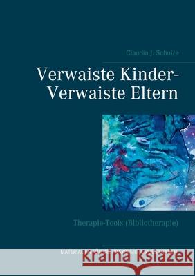 Verwaiste Kinder- Verwaiste Eltern: Therapie-Tools (Bibliotherapie) Schulze, Claudia J. 9783748183563 Books on Demand - książka