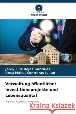 Verwaltung ?ffentlicher Investitionsprojekte und Lebensqualit?t Jardy Luis Roja Rosa Mabel Contrera 9786205867419 Verlag Unser Wissen - książka