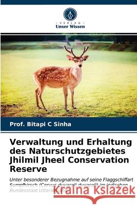 Verwaltung und Erhaltung des Naturschutzgebietes Jhilmil Jheel Conservation Reserve Prof Bitapi C Sinha 9786202848046 Verlag Unser Wissen - książka