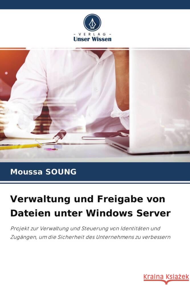 Verwaltung und Freigabe von Dateien unter Windows Server SOUNG, Moussa 9786204675916 Verlag Unser Wissen - książka