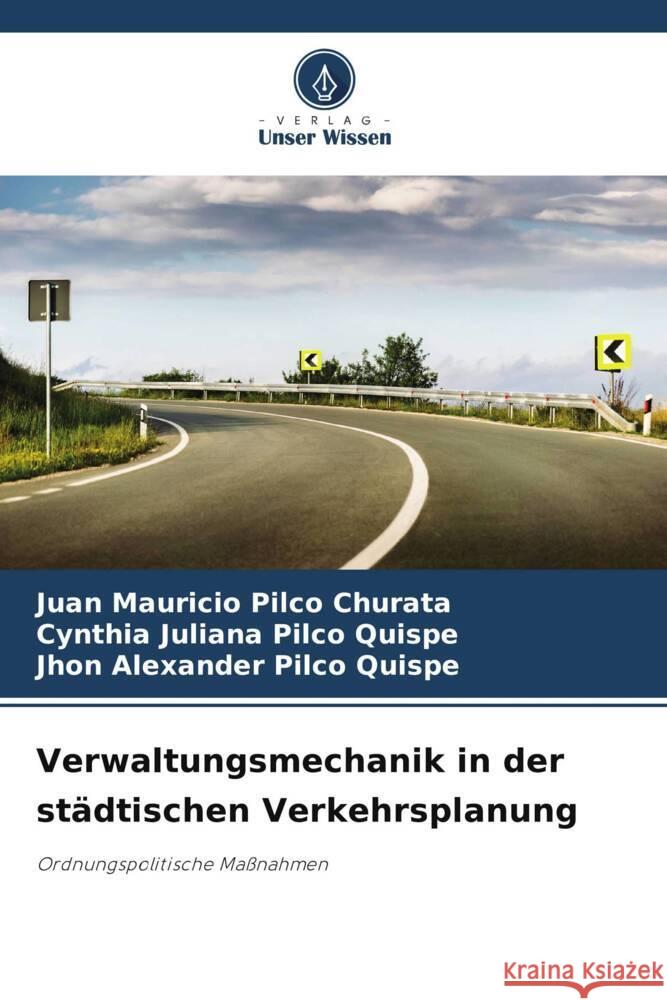 Verwaltungsmechanik in der städtischen Verkehrsplanung Pilco Churata, Juan Mauricio, Pilco Quispe, Cynthia Juliana, Pilco Quispe, Jhon Alexander 9786206442202 Verlag Unser Wissen - książka